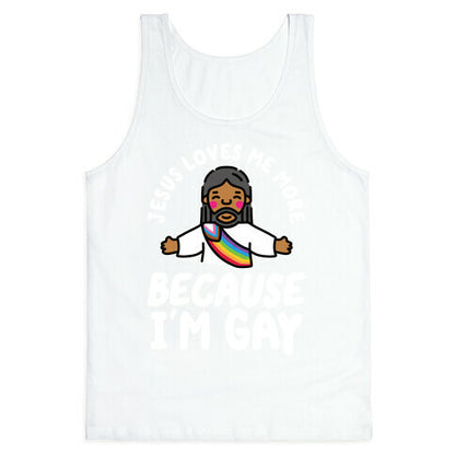 Jesus Loves Me More Because Im Gay Tank Top