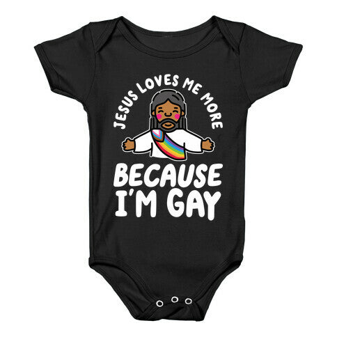 Jesus Loves Me More Because Im Gay Baby One-Piece