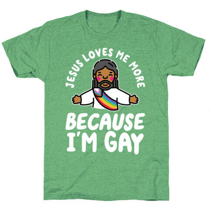 Jesus Loves Me More Because Im Gay Unisex Triblend Tee