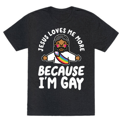 Jesus Loves Me More Because Im Gay Unisex Triblend Tee