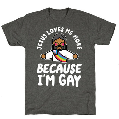 Jesus Loves Me More Because Im Gay Unisex Triblend Tee