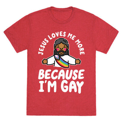 Jesus Loves Me More Because Im Gay Unisex Triblend Tee