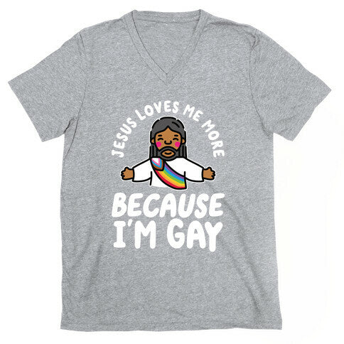 Jesus Loves Me More Because Im Gay V-Neck