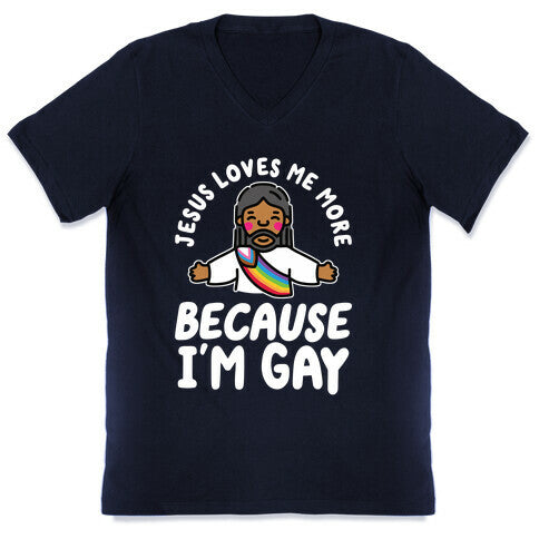 Jesus Loves Me More Because Im Gay V-Neck