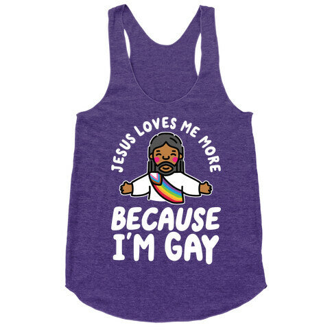 Jesus Loves Me More Because Im Gay Racerback Tank