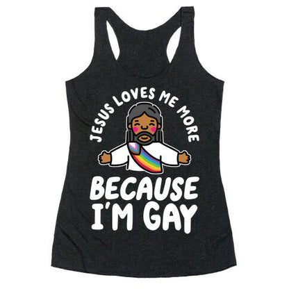 Jesus Loves Me More Because Im Gay Racerback Tank