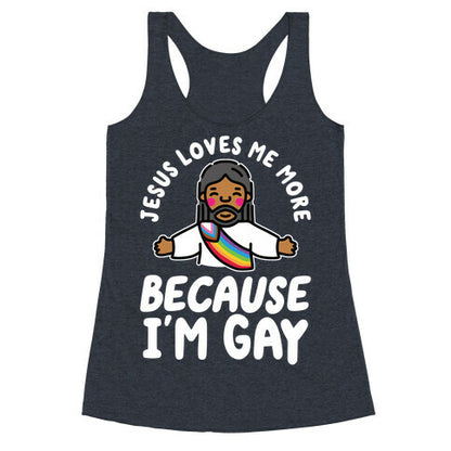 Jesus Loves Me More Because Im Gay Racerback Tank