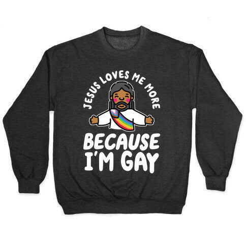 Jesus Loves Me More Because Im Gay Crewneck Sweatshirt