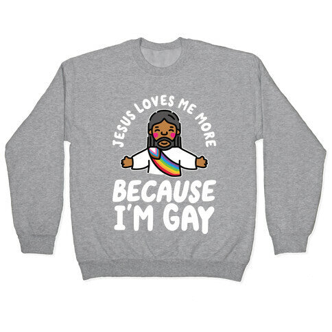Jesus Loves Me More Because Im Gay Crewneck Sweatshirt