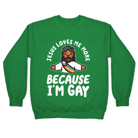 Jesus Loves Me More Because Im Gay Crewneck Sweatshirt