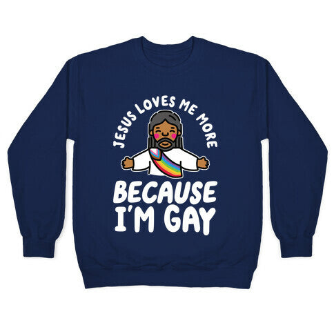 Jesus Loves Me More Because Im Gay Crewneck Sweatshirt