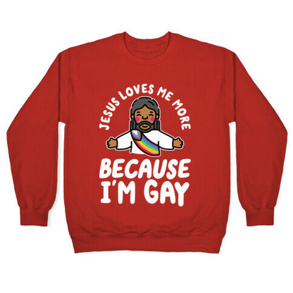 Jesus Loves Me More Because Im Gay Crewneck Sweatshirt