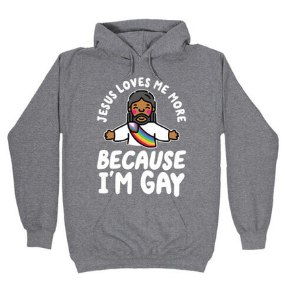 Jesus Loves Me More Because Im Gay Hoodie