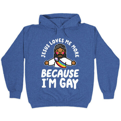 Jesus Loves Me More Because Im Gay Hoodie