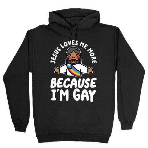 Jesus Loves Me More Because Im Gay Hoodie