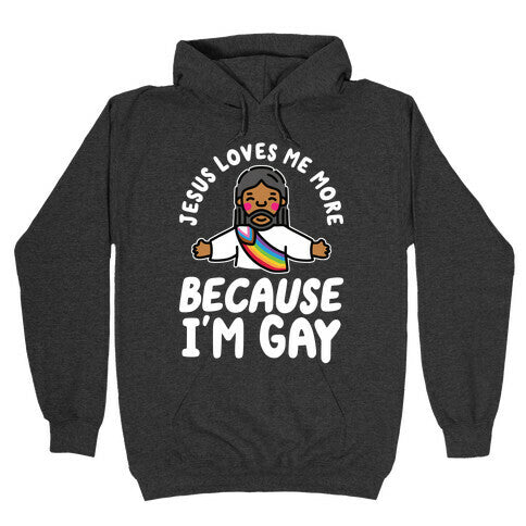 Jesus Loves Me More Because Im Gay Hoodie
