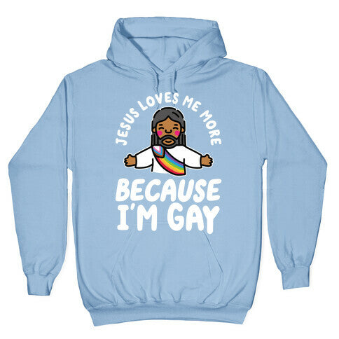 Jesus Loves Me More Because Im Gay Hoodie