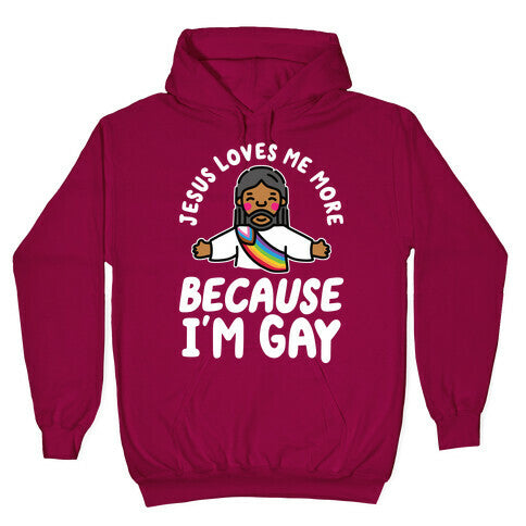 Jesus Loves Me More Because Im Gay Hoodie