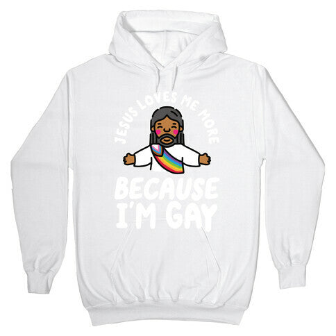 Jesus Loves Me More Because Im Gay Hoodie