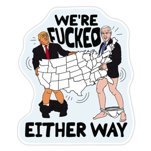 Were Fucked Either Way Sticker