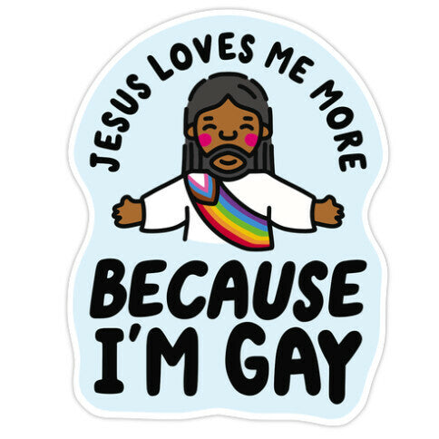Jesus Loves Me More Because Im Gay Sticker