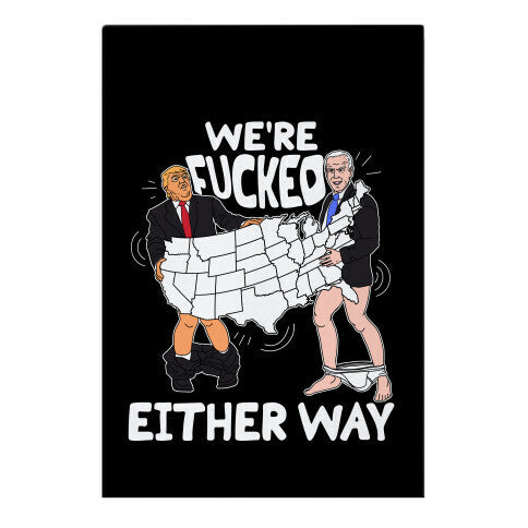 Were Fucked Either Way Garden Flag