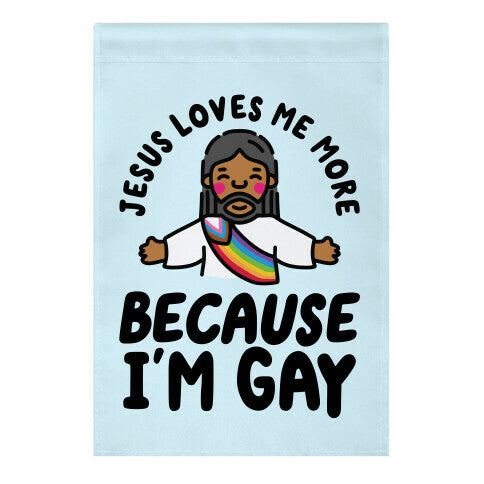 Jesus Loves Me More Because Im Gay Garden Flag