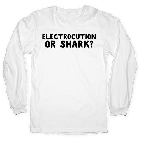 Electrocution or Shark? Trump Longsleeve Tee