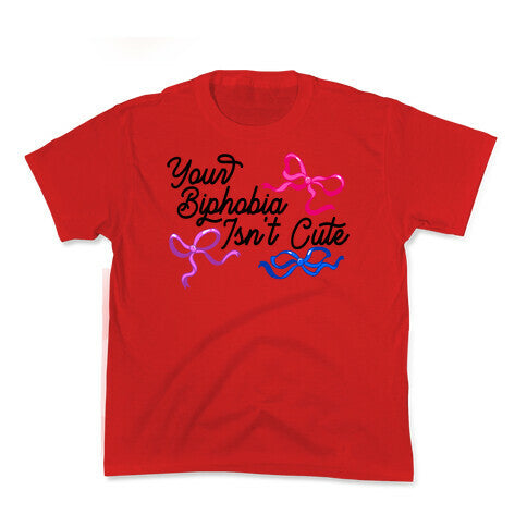 Your Biphobia Isnt Cute Kids Tee