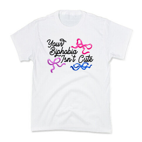 Your Biphobia Isnt Cute Kids Tee