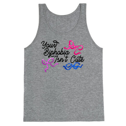 Your Biphobia Isnt Cute Tank Top