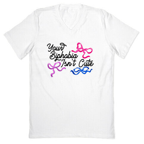 Your Biphobia Isnt Cute V-Neck