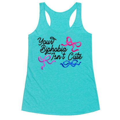 Your Biphobia Isnt Cute Racerback Tank