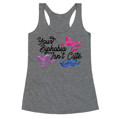 Your Biphobia Isnt Cute Racerback Tank