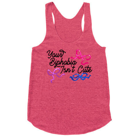Your Biphobia Isnt Cute Racerback Tank