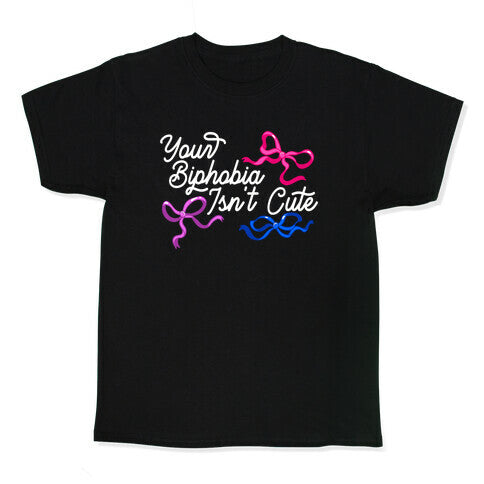 Your Biphobia Isnt Cute Kids Tee