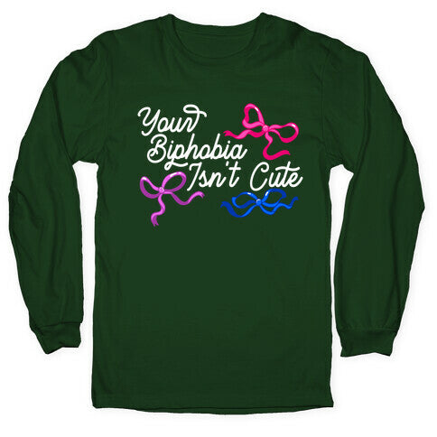 Your Biphobia Isnt Cute Longsleeve Tee