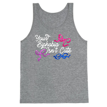 Your Biphobia Isnt Cute Tank Top