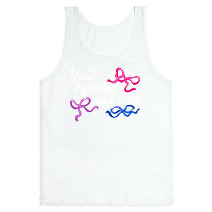 Your Biphobia Isnt Cute Tank Top