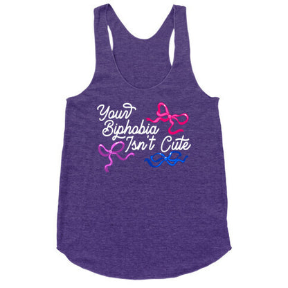 Your Biphobia Isnt Cute Racerback Tank