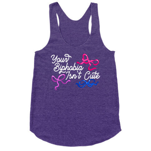 Your Biphobia Isnt Cute Racerback Tank