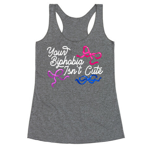 Your Biphobia Isnt Cute Racerback Tank