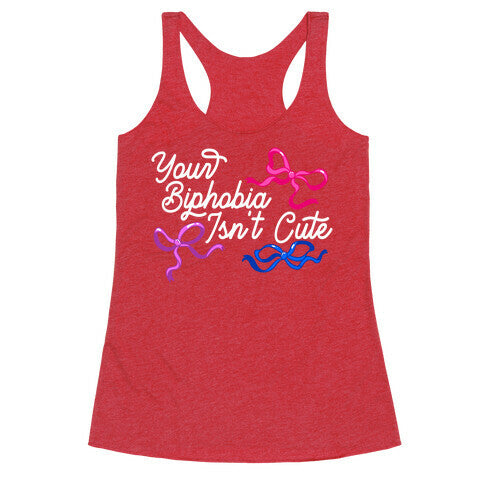 Your Biphobia Isnt Cute Racerback Tank
