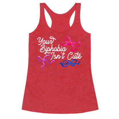 Your Biphobia Isnt Cute Racerback Tank