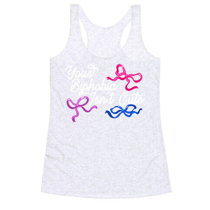 Your Biphobia Isnt Cute Racerback Tank