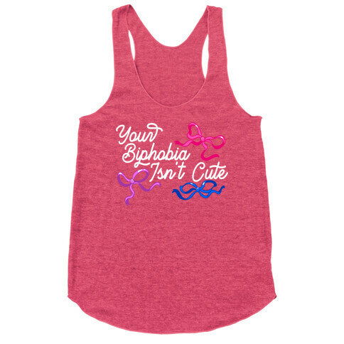Your Biphobia Isnt Cute Racerback Tank