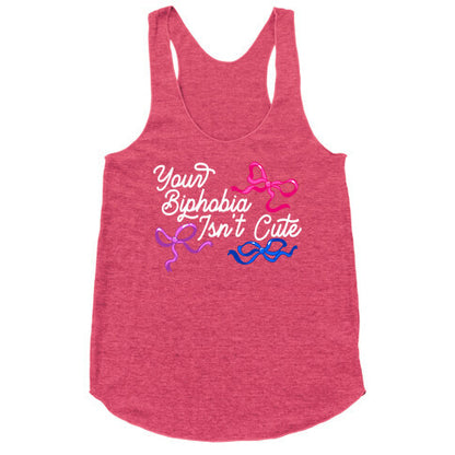 Your Biphobia Isnt Cute Racerback Tank