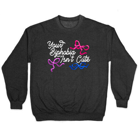 Your Biphobia Isnt Cute Crewneck Sweatshirt