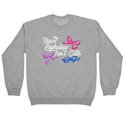 Your Biphobia Isnt Cute Crewneck Sweatshirt
