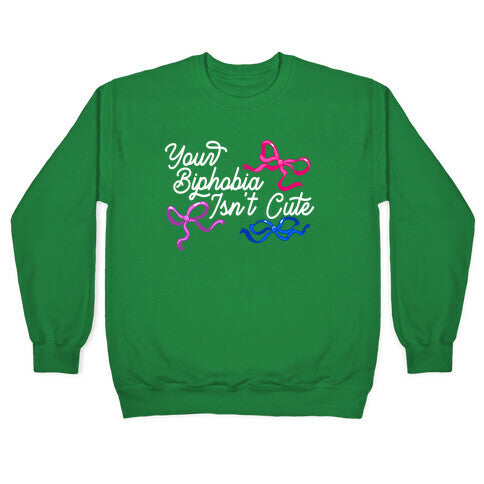 Your Biphobia Isnt Cute Crewneck Sweatshirt